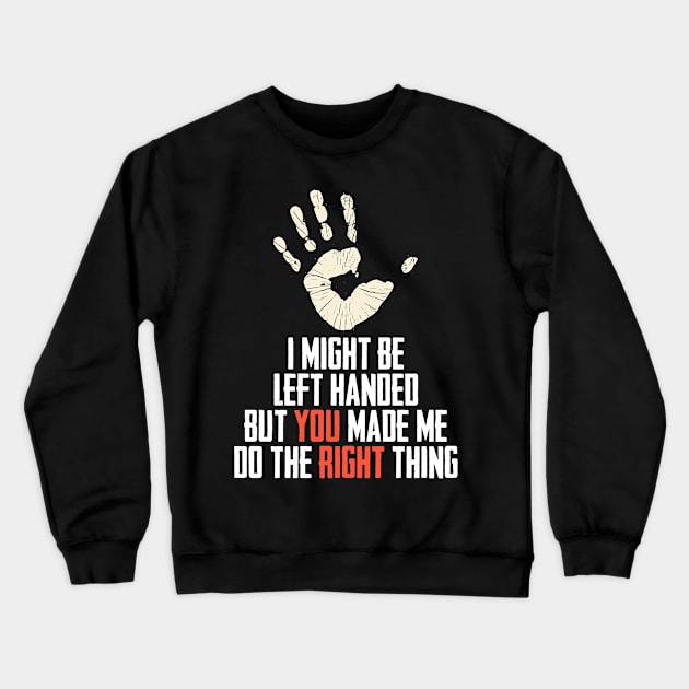 I Might Be Left Handed A Romantic Handedness Humor Crewneck Sweatshirt by sBag-Designs